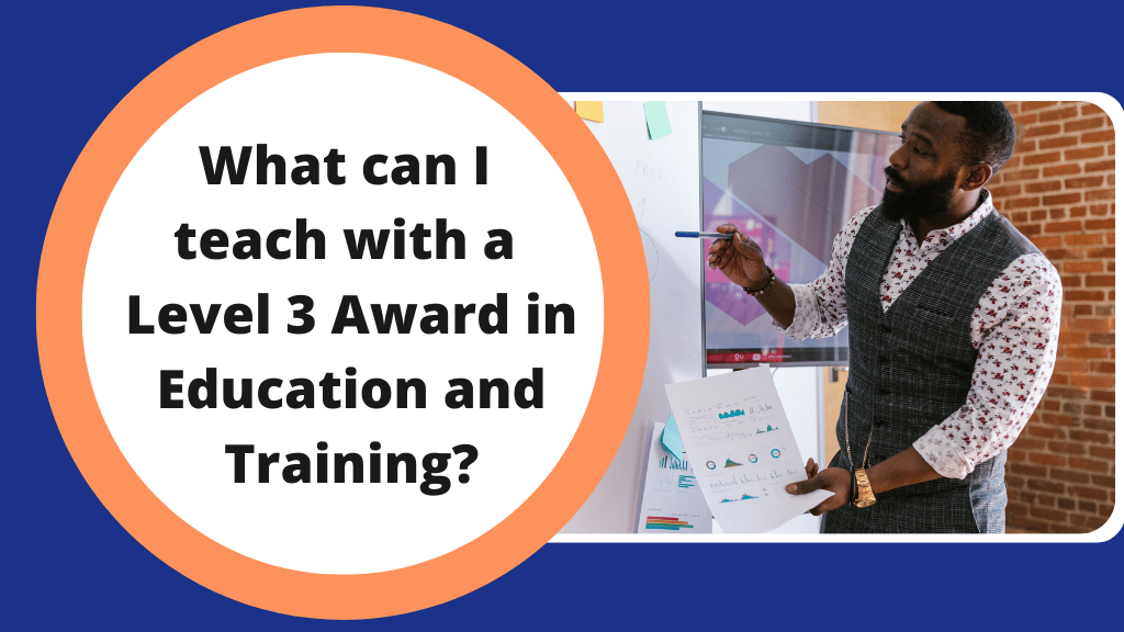 What can I teach with a Level 3 Award in Education and Training