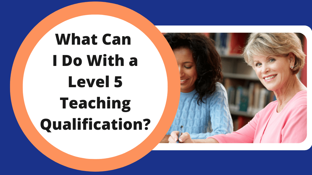 What Can I Do With a Level 5 Teaching Qualification