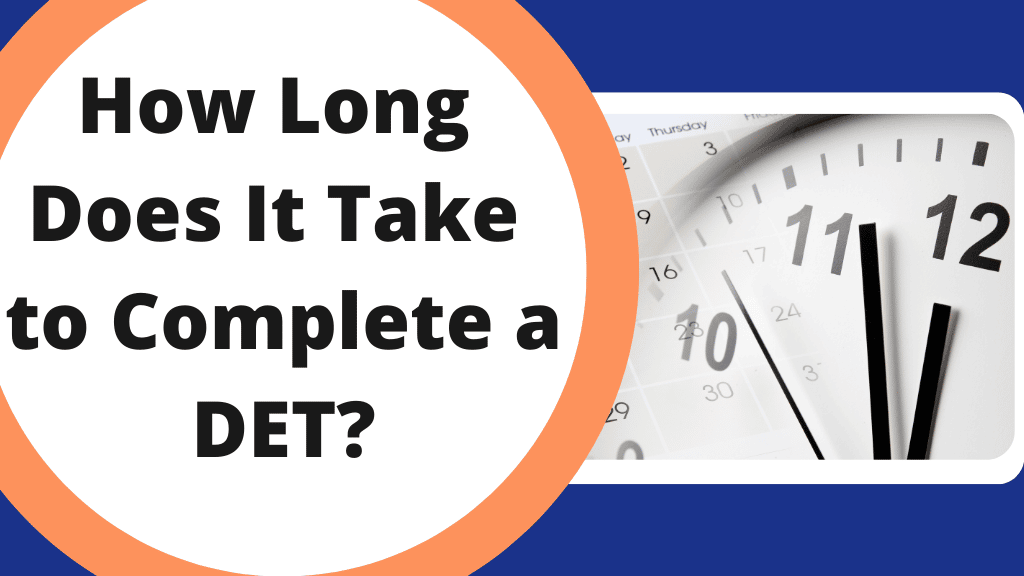 How Long Does It Take to Complete a DET?