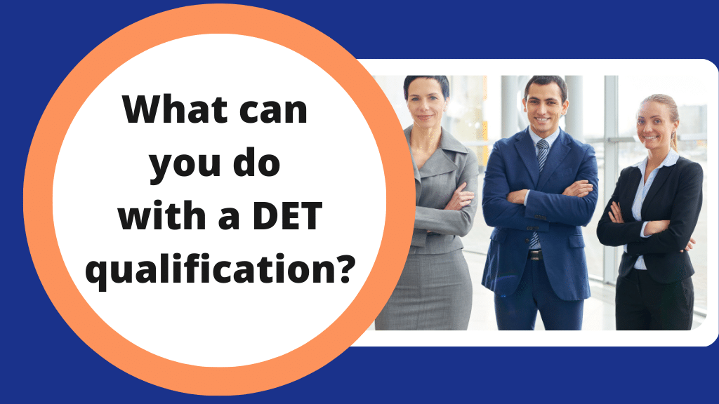 What can you do with a DET Qualification?
