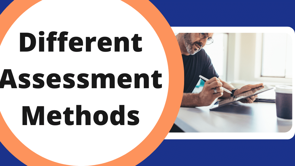 Different types of assessment methods